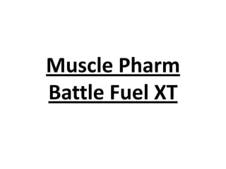 Muscle Pharm
Battle Fuel XT
 