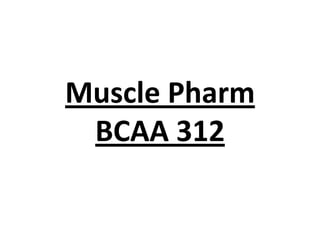 Muscle Pharm
BCAA 312

 
