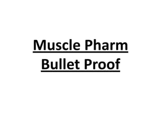 Muscle Pharm
Bullet Proof
 