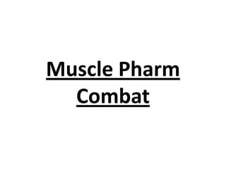 Muscle Pharm
Combat
 