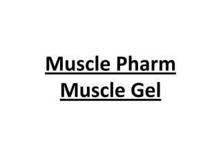Muscle Pharm
Muscle Gel

 