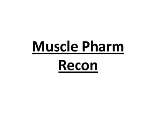 Muscle Pharm
Recon
 