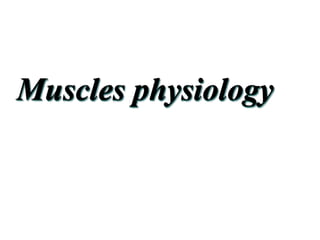 Muscles physiology
 