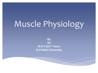 Muscle Physiology By S3 B.N.Y.S(2nd Year) S-VYASA University 