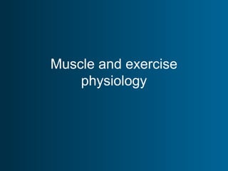 Muscle and exercise
physiology
 