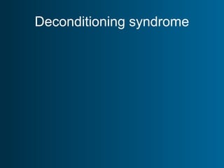 Deconditioning syndrome
 