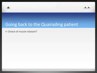 Going back to the Quairading patient
 Choice of muscle relaxant?
 
