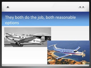 They both do the job, both reasonable
options
 