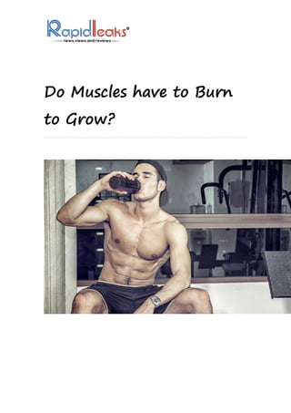 Do Muscles have to Burn
to Grow?
 