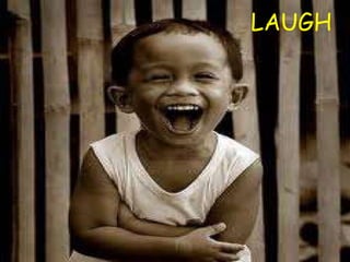 LAUGH
 