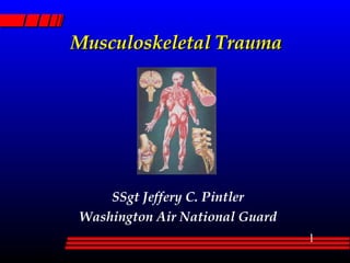 Musculoskeletal Trauma SSgt Jeffery C. Pintler Washington Air National Guard 