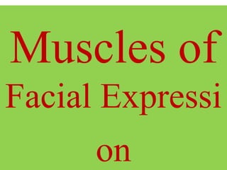 Muscles of
Facial Expressi
on
 