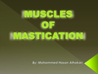 MUSCLES
OF
MASTICATION
 