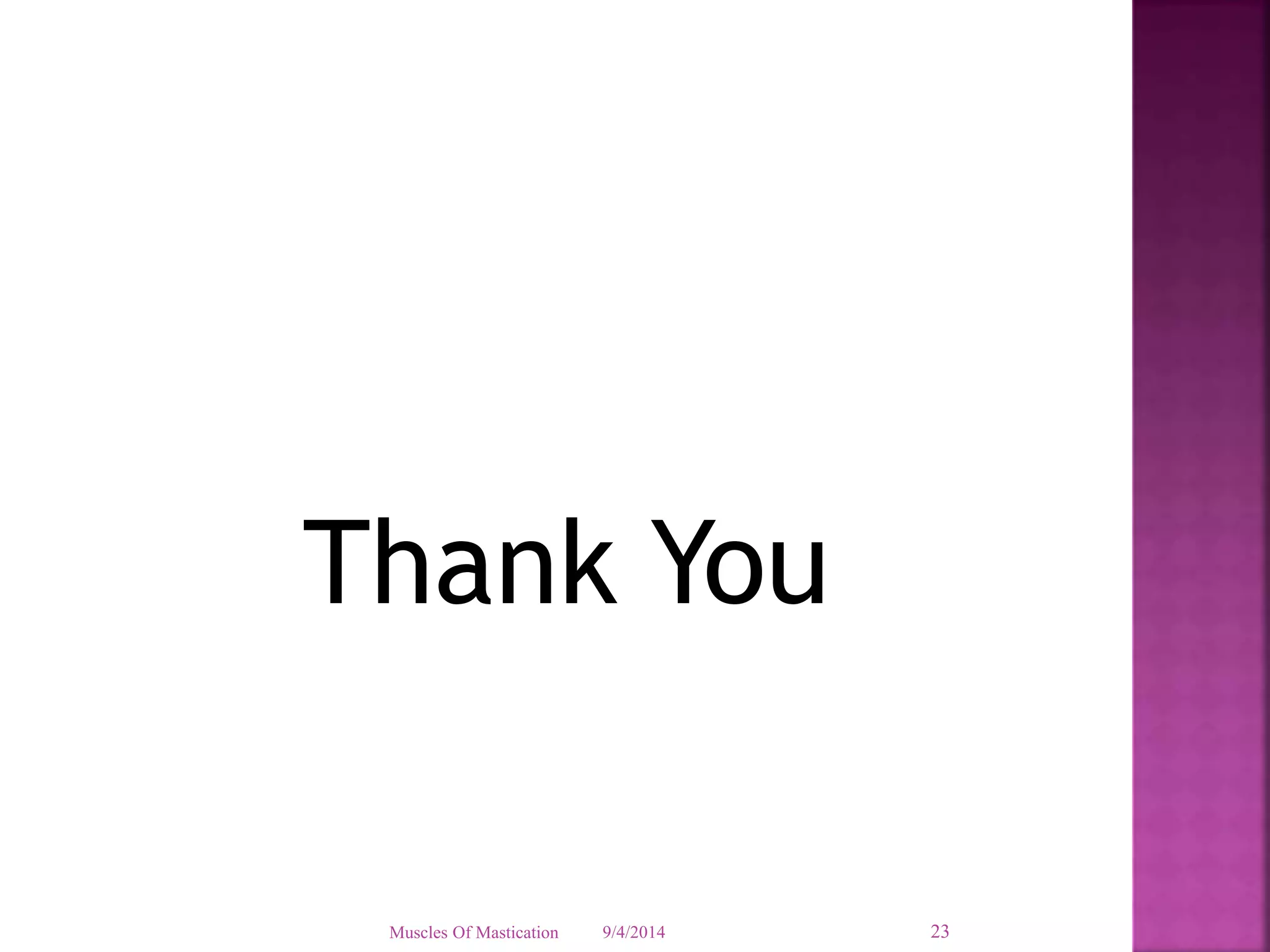 Thank You 
Muscles Of Mastication 9/4/2014 23 
