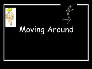 Moving Around
 