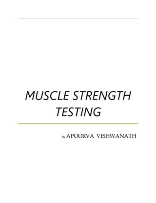 MUSCLE STRENGTH
TESTING
By APOORVA VISHWANATH
 