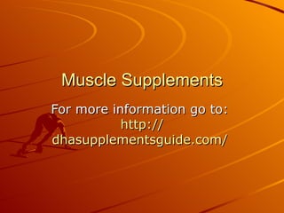 Muscle Supplements For more information go to:  http:// dhasupplementsguide.com /   