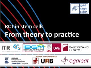 RCT	
  in	
  stem	
  cells	
  

From	
  theory	
  to	
  prac4ce	
  
HOSPITAL CLÍNIC VETERINARI

 