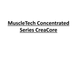 MuscleTech Concentrated
Series CreaCore
 
