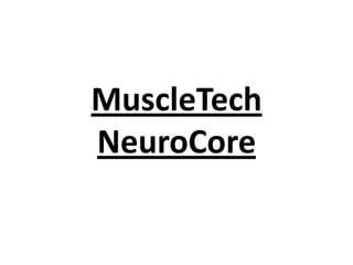 MuscleTech
NeuroCore

 