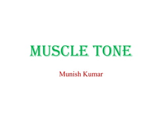 MUSCLE TONE
Munish Kumar

 