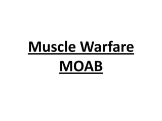 Muscle Warfare
MOAB

 
