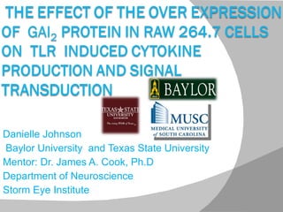 Danielle Johnson Baylor University  and Texas State University Mentor: Dr. James A. Cook, Ph.D  Department of Neuroscience Storm Eye Institute  