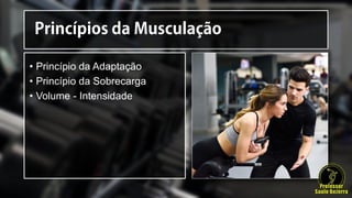 • Princípio da Adaptação
• Princípio da Sobrecarga
• Volume - Intensidade
 