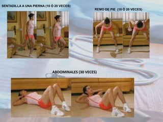 SENTADILLA A UNA PIERNA (10 Ó 20 VECES)
REMO DE PIE (10 Ó 20 VECES)

ABDOMINALES (30 VECES)

 
