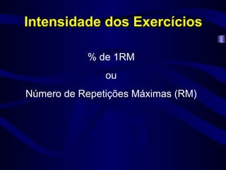 Intensidade dos Exercícios % de 1RM ou Número de Repetições Máximas (RM) 
