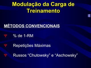 MÉTODOS CONVENCIONAIS  % de 1-RM  Repetições Máximas  Russos “Chutowsky” e “Aschowsky” Modulação da Carga de Treinamento 