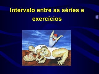 Intervalo entre as séries e exercícios 