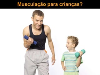 Musculação para crianças?
 