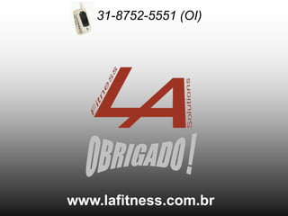 31-8752-5551 (OI)




www.lafitness.com.br
 
