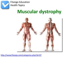 Fitango Education
          Health Topics

                 Muscular dystrophy




http://www.fitango.com/categories.php?id=97
 