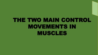 Controlled Movement MUSCULAR CONTROL OF MOVEMENT PED 104 103 | PPTX