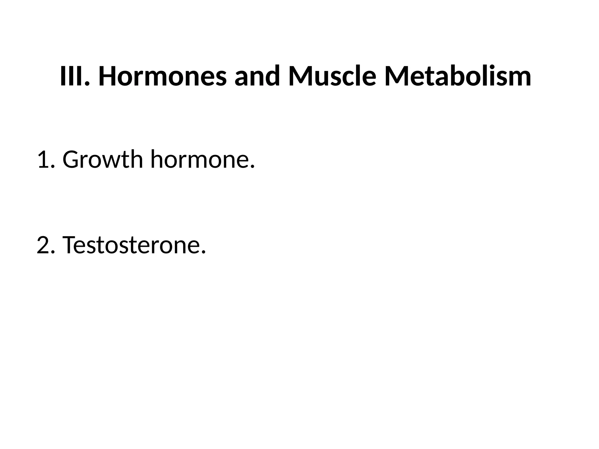 III. Hormones and Muscle Metabolism
1. Growth hormone.
2. Testosterone.
 