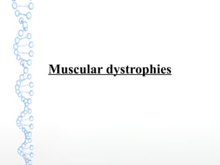 Muscular dystrophies
 