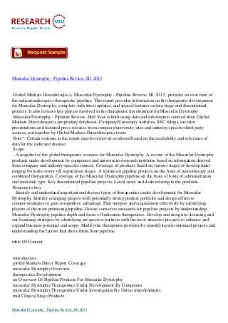 Muscular Dystrophy - Pipeline Review, H1 2013
Global Markets Direct&rsquo;s, 'Muscular Dystrophy - Pipeline Review, H1 2013', provides an overview of
the indication&rsquo;s therapeutic pipeline. This report provides information on the therapeutic development
for Muscular Dystrophy, complete with latest updates, and special features on late-stage and discontinued
projects. It also reviews key players involved in the therapeutic development for Muscular Dystrophy.
Muscular Dystrophy - Pipeline Review, Half Year is built using data and information sourced from Global
Markets Direct&rsquo;s proprietary databases, Company/University websites, SEC filings, investor
presentations and featured press releases from company/university sites and industry-specific third party
sources, put together by Global Markets Direct&rsquo;s team.
Note*: Certain sections in the report may be removed or altered based on the availability and relevance of
data for the indicated disease.
Scope
A snapshot of the global therapeutic scenario for Muscular Dystrophy. A review of the Muscular Dystrophy
products under development by companies and universities/research institutes based on information derived
from company and industry-specific sources. Coverage of products based on various stages of development
ranging from discovery till registration stages. A feature on pipeline projects on the basis of monotherapy and
combined therapeutics. Coverage of the Muscular Dystrophy pipeline on the basis of route of administration
and molecule type. Key discontinued pipeline projects. Latest news and deals relating to the products.
Reasons to buy
Identify and understand important and diverse types of therapeutics under development for Muscular
Dystrophy. Identify emerging players with potentially strong product portfolio and design effective
counter-strategies to gain competitive advantage. Plan mergers and acquisitions effectively by identifying
players of the most promising pipeline. Devise corrective measures for pipeline projects by understanding
Muscular Dystrophy pipeline depth and focus of Indication therapeutics. Develop and design in-licensing and
out-licensing strategies by identifying prospective partners with the most attractive projects to enhance and
expand business potential and scope. Modify the therapeutic portfolio by identifying discontinued projects and
understanding the factors that drove them from pipeline.
table Of Content
introduction
global Markets Direct Report Coverage
muscular Dystrophy Overview
therapeutics Development
an Overview Of Pipeline Products For Muscular Dystrophy
muscular Dystrophy Therapeutics Under Development By Companies
muscular Dystrophy Therapeutics Under Investigation By Universities/institutes
mid Clinical Stage Products
Muscular Dystrophy - Pipeline Review, H1 2013
 