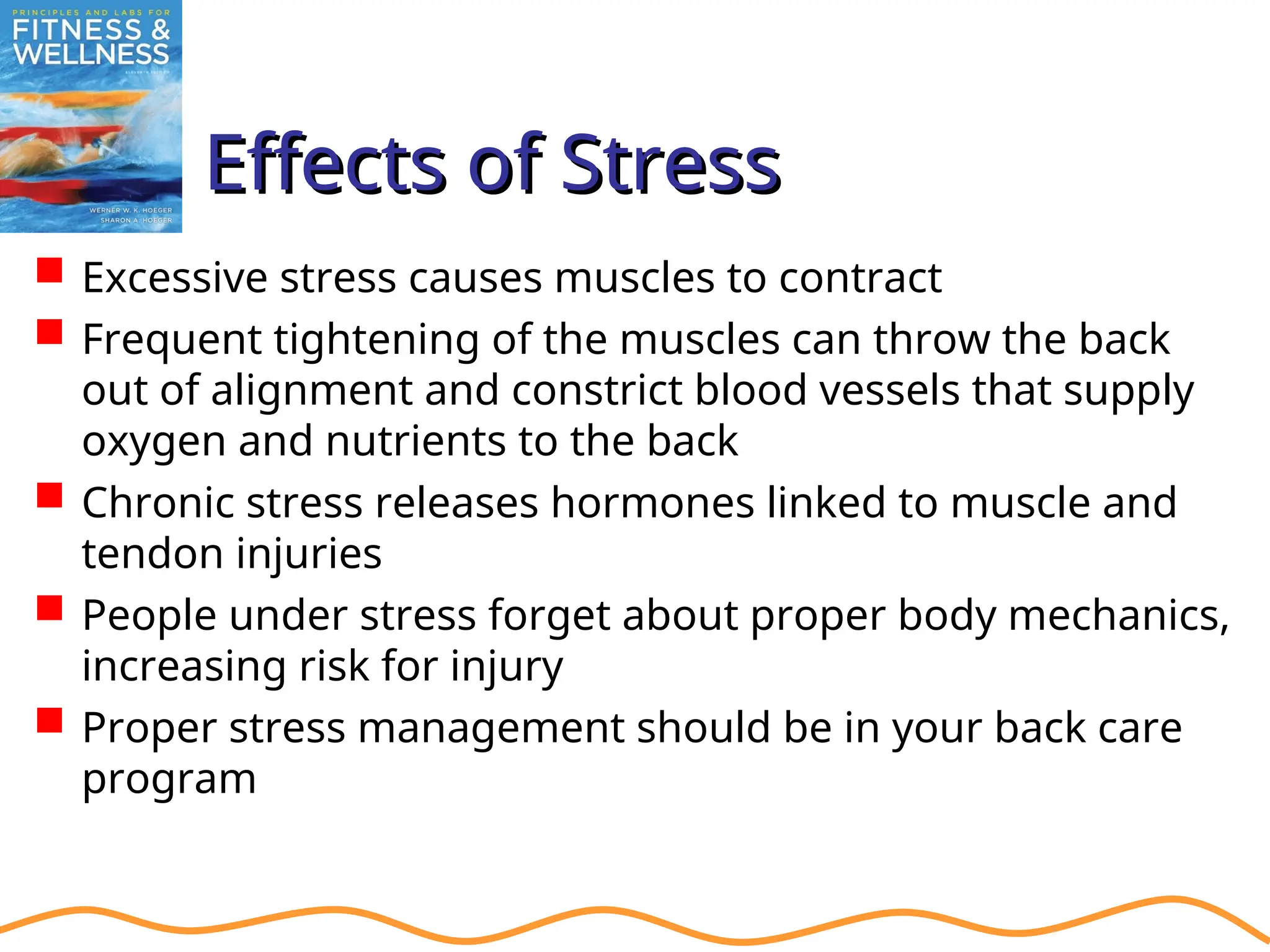 Effects of Stress
Effects of Stress
 Excessive stress causes muscles to contract
 Frequent tightening of the muscles can throw the back
out of alignment and constrict blood vessels that supply
oxygen and nutrients to the back
 Chronic stress releases hormones linked to muscle and
tendon injuries
 People under stress forget about proper body mechanics,
increasing risk for injury
 Proper stress management should be in your back care
program
 