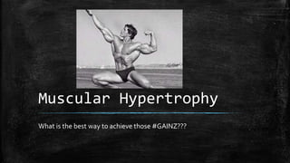 Muscular Hypertrophy
What is the best way to achieve those #GAINZ???
 