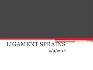LIGAMENT SPRAINS
4/9/2018
 
