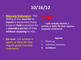 2/22/13
Muscular Strength: The
ability of the muscles to push,
pull or strike with total force.
                                   CLO
                                       I will verbally identify 1
                                   activity in daily life that requires
                                   muscular strength.
• Do now: List actions in
  sports or daily life that                     Agenda
  require good muscular            1. Warm-up
  strength.
                                   2. Flickerball
                                      - 10 push-ups after each score
                                   3. Cooldown
 