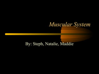 Muscular System


By: Steph, Natalie, Maddie
 