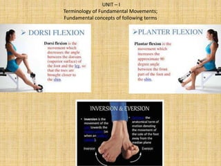 UNIT – I
Terminology of Fundamental Movements;
Fundamental concepts of following terms
 