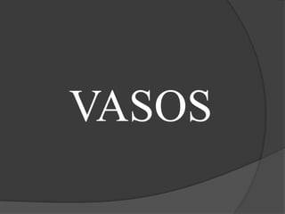 VASOS
 