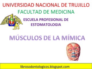 UNIVERSIDAD NACIONAL DE TRUJILLO FACULTAD DE MEDICINA ESCUELA PROFESIONAL DE ESTOMATOLOGIA librosodontologicos.blogspot.com 