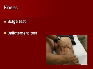 Knees


Bulge test



Ballotement test

 