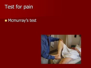 Test for pain


Mcmurray’s test

 