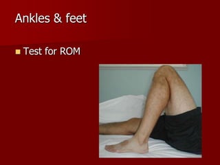 Ankles & feet


Test for ROM

 